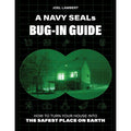 A Navy SEAL's Bug-In Guide: How to Turn Your House into the Safest Place on Earth - 240-Page Survival Preparedness Book by Joel Lambert - Paperback